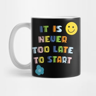 It is never too late to start Mug